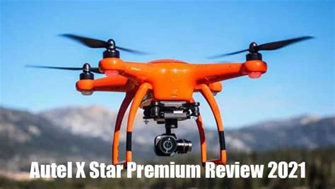 Autel X Star Premium Review 2022 A Complete Guide