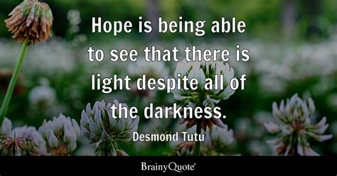 Desmond Tutu - Hope is being able to see that there is...