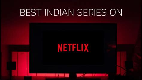 5 Best Indian Series & Original Shows on Netflix 2021