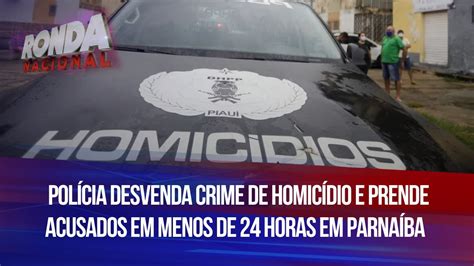 Polícia desvenda crime de homicídio e prende acusados em menos de 24