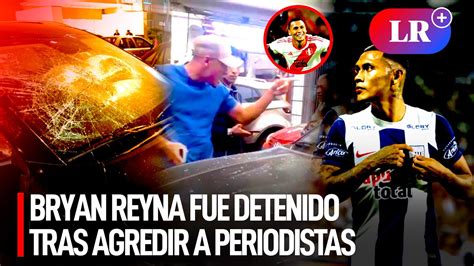 Bryan Reyna Y Su Padre Fueron Detenidos Tras Agredir A Equipo De Prensa