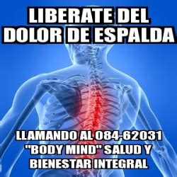 Meme Personalizado Liberate Del Dolor De Espalda Llamando Al