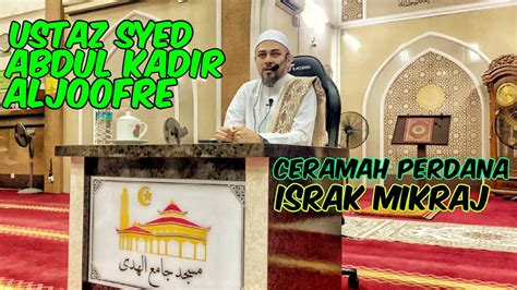 Ustaz Syed Abdul Kadir Aljoofre Israk Mikraj Masjid Jamek Al Huda