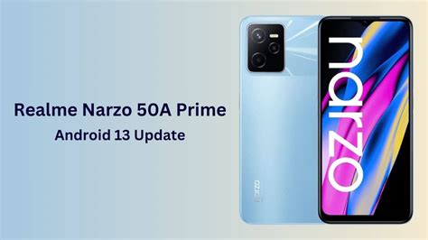 Realme Officially Rolls Out The Android 13 Update For Its Narzo 50A