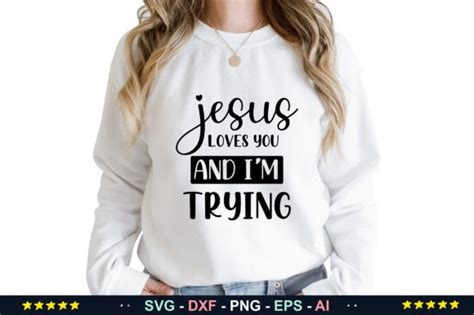 Jesus Loves You And I M Trying Svg Graphic By Samira777 Creative Fabrica