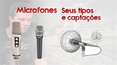 Microfones Seus Tipos E Capta Es Youtube