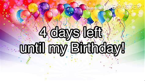 4 Days Left Until My Birthday Youtube