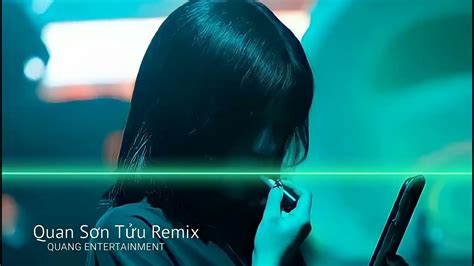 Quan sơn tửu remix Nhạc Hot Tik Tok YouTube