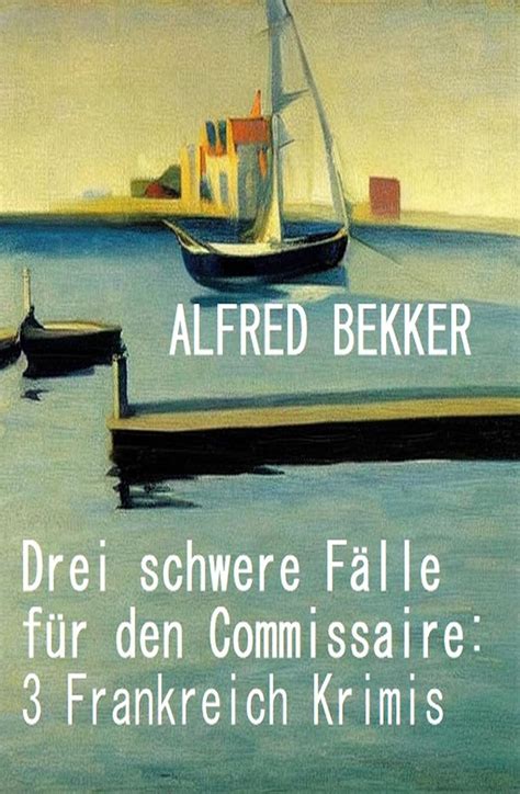 Drei schwere Fälle für den Commissaire 3 Frankreich Krimis eBook