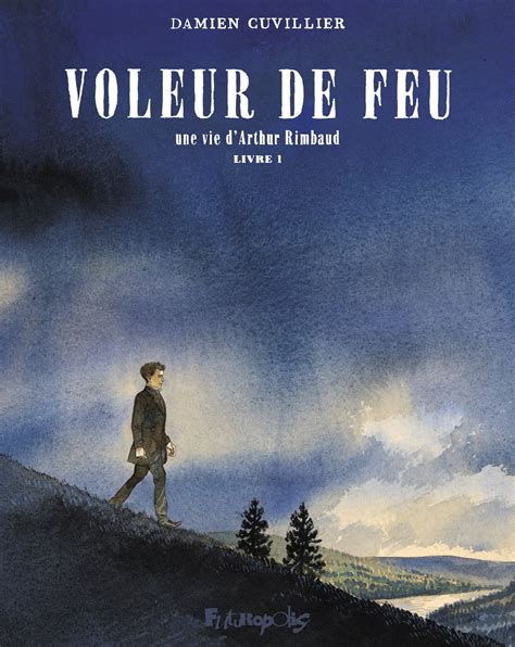 Voleur De Feu Vol Une Vie D Arthur Rimbaud Uopc