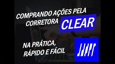 COMO COMPRAR AÇÕES PELO SITE DA CLEAR CORRETORA NA PRÁTICA YouTube