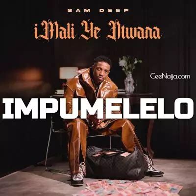 MP3 DOWNLOAD: Sam Deep - iMpumelelo [+ Lyrics] | CeeNaija