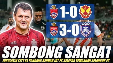 SOMBONGJurulatih KL City Pandang Rendah JDT FC Selepas Tewaskan