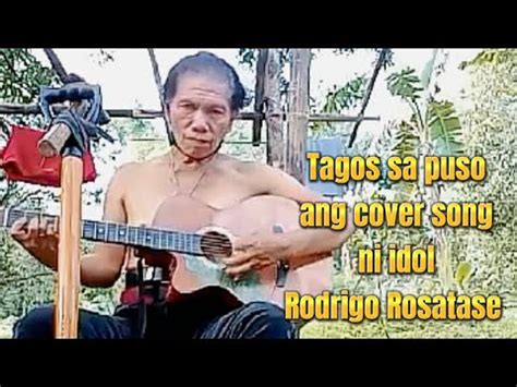 Tagos Sa Puso Ang Cover Song Ni Idol Rodrigo Rosatase Youtube