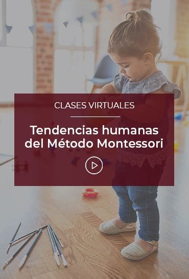 Tendencias Humanas Del Método Montessori Esneca Tv