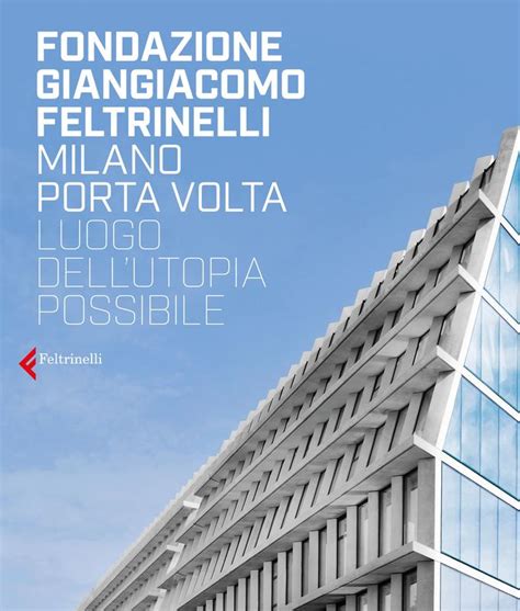 Fondazione Giangiacomo Feltrinelli Milano Porta Volta AA VV