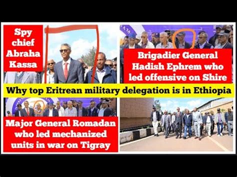 Why Top Eritrean Military Delegation Is In Ethiopia YouTube