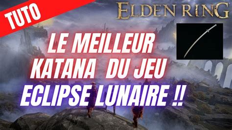 TUTO ELDEN RING LE MEILLEUR KATANA DU JEU ECLIPSE LUNAIRE BUILD DEX