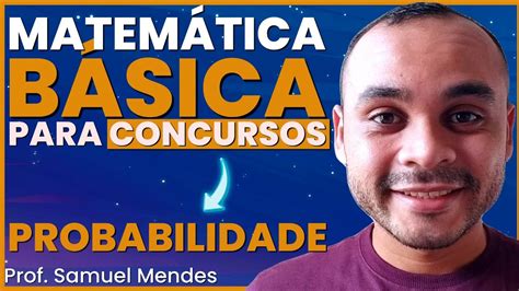 Matem Tica B Sica Para Concursos Probabilidade Quest Es Resolvidas