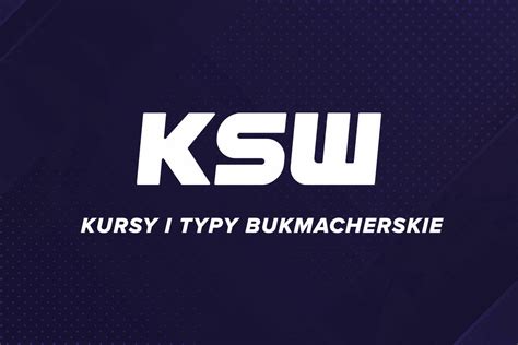 Kursy Bukmacherskie Ksw Jakie S Typy Na Ksw