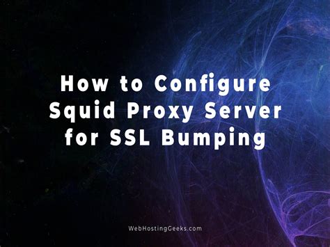 configure squid proxy server  ssl bumping linux tutorials