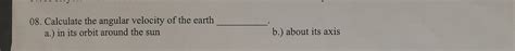 Solved 08. Calculate the angular velocity of the earth a.) | Chegg.com