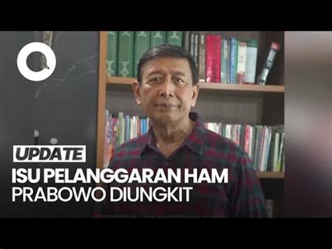 Wiranto Yg Dulu Bukanlah Yg Sekarang Wiranto Heran Dugaan