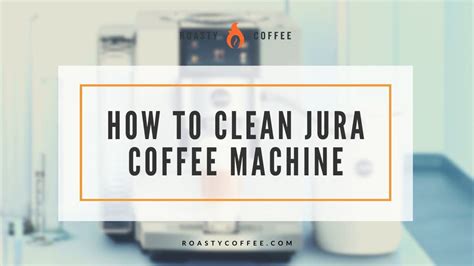 How To Clean Your Jura Coffee Machine A Step By Step Guide