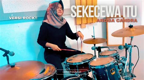 Sekecewa Itu Angga Candra Drum Cover Versi Rock YouTube