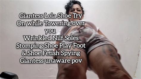 Giantess Lola Shoe Try On While Towering Over You Wrinkled Milf Soles Stomping Shoe Play Foot
