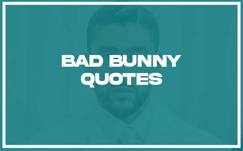 113 Top Bad Bunny Quotes With Commentary Burning For Success