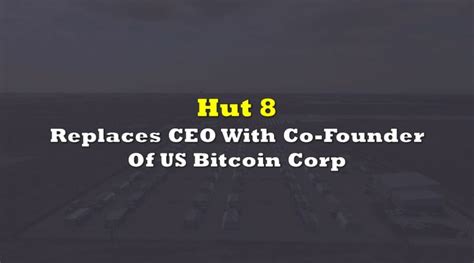 Hut 8 Replaces CEO With Co-Founder Of US Bitcoin Corp | the deep dive