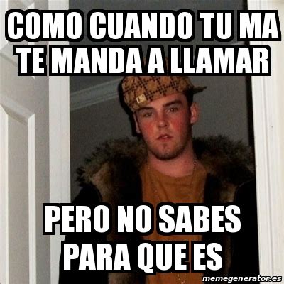 Meme Scumbag Steve Como Cuando Tu Ma Te Manda A Llamar Pero No Sabes