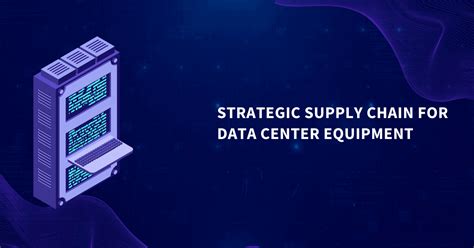 Strategic Supply Chain For Data Center Equipment