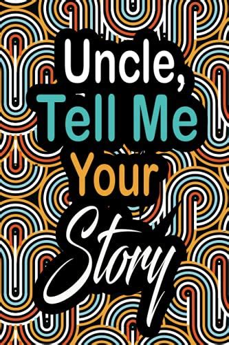 Uncle Tell Me Your Story An Uncle ‘s Guided Journal To Share His Life