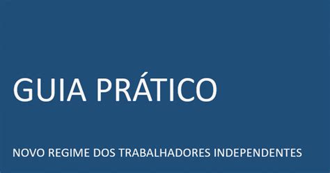 Guia Prático Novo Regime dos Trabalhadores Independentes Notícias