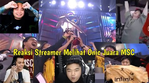 Reaksi Para Streamer Waktu Onic Juara Msc Dan Kiboy Final Mvp Msc