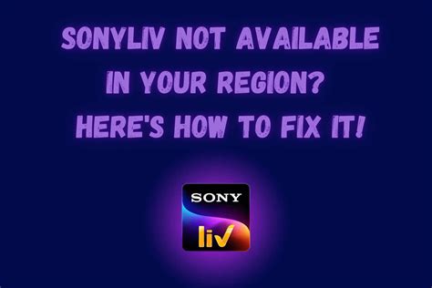 Sonyliv Not Available In Your Region Heres How To Fix It