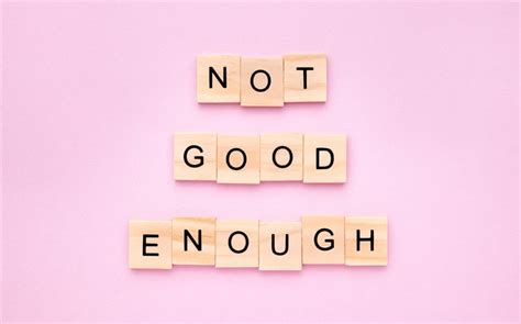 120 Inspirational Quotes About Not Being Good Enough