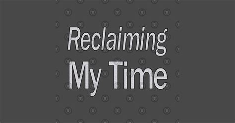 Reclaiming My Time - Reclaiming My Time - T-Shirt | TeePublic
