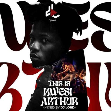 DJ Lord - Kwesi Arthur Songs Mixtape 2023 Mp3 Download