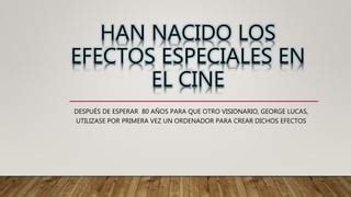 Han Nacido Los Efectos Especiales En El Cine PPT