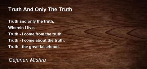 Truth And Only The Truth Truth And Only The Truth Poem By Gajanan Mishra