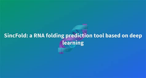 Sincfold A Rna Folding Prediction Tool Based On Deep Learning A