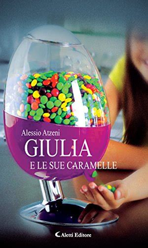 Giulia E Le Sue Caramelle Italian Edition By Alessio Atzeni Goodreads