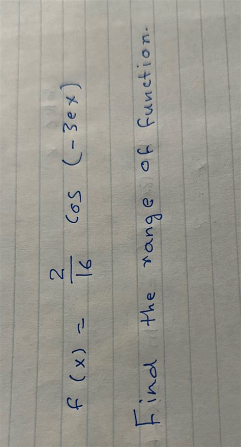 [solved] Find The Range Of Function F X Cos 3ex Find The Range Course Hero