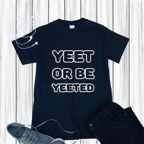 Yeet Or Be Yeeted Teenagermens T Shirt Slogan Tshirt Etsy