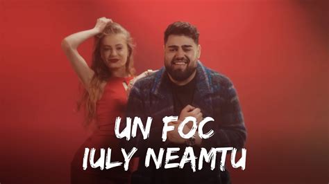 Iuly Neamtu Un Foc Versuri Youtube