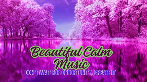 Beautiful Calm Music The Best Happiness And Relaxing Music To Help