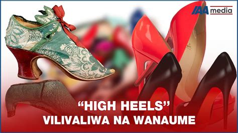 Viatu Vya High Heels Viliundwa Mahususi Kwa Ajili Ya Wanaume Youtube